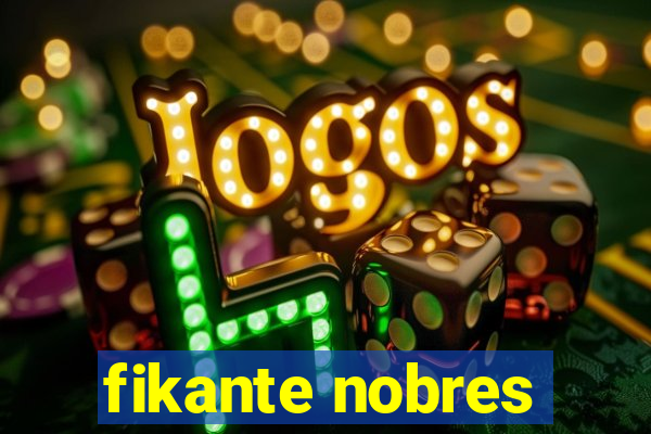 fikante nobres